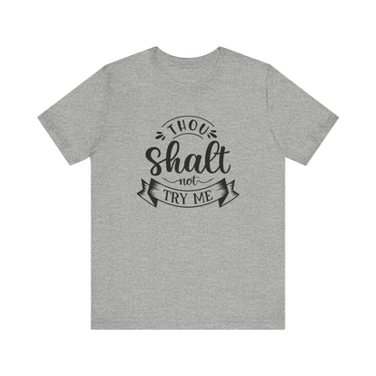 Sarcastic graphic tee stating 'Thou Shalt Not Try Me' in color athletic heather