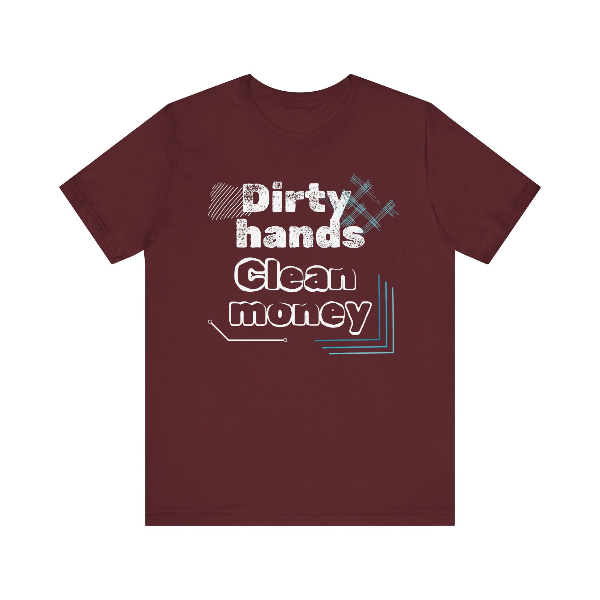 Men's comfortable graphic tee stating 'Dirty Hands - Clean Money' in color maroon