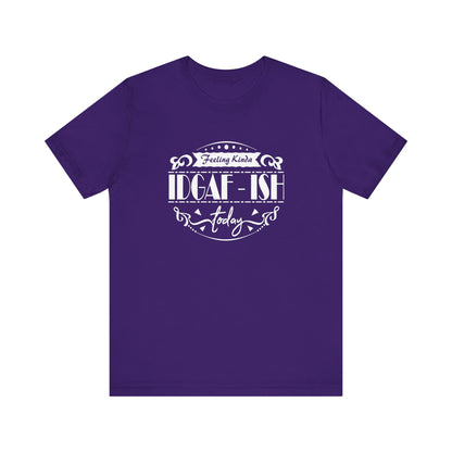 Comfortable adult humor tee stating 'Feeling Kinda IDGAF-ish Today' in color purple