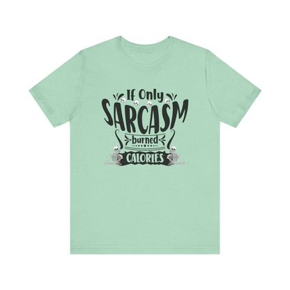 Graphic tee stating 'If only sarcasm burned calories' in color mint heather