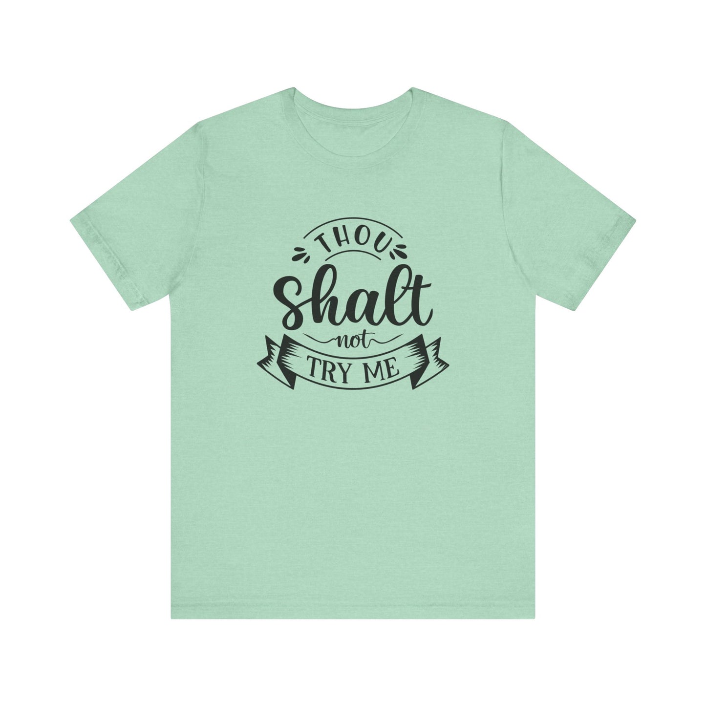 Sarcastic graphic tee stating 'Thou Shalt Not Try Me' in color mint heather