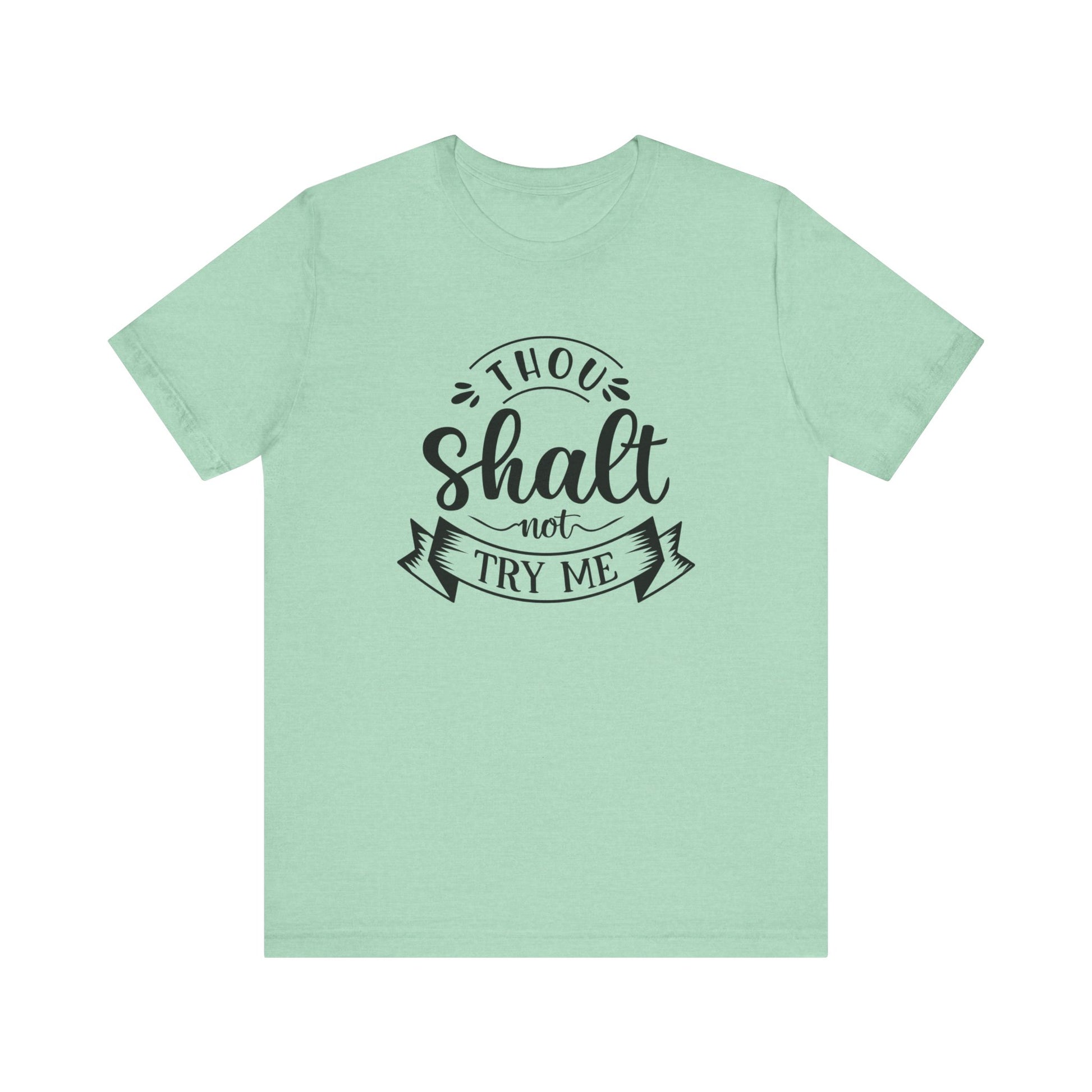 Sarcastic graphic tee stating 'Thou Shalt Not Try Me' in color mint heather