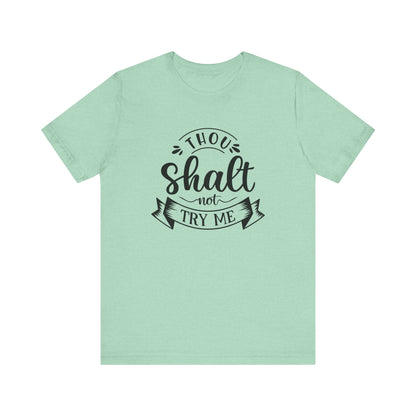 Sarcastic graphic tee stating 'Thou Shalt Not Try Me' in color mint heather