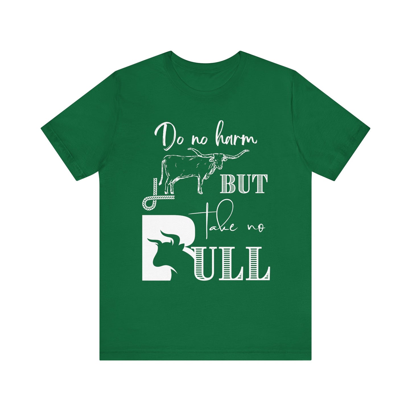 Unisex Southern Tee stating 'Do No Harm But Take No Bull' in color kelly