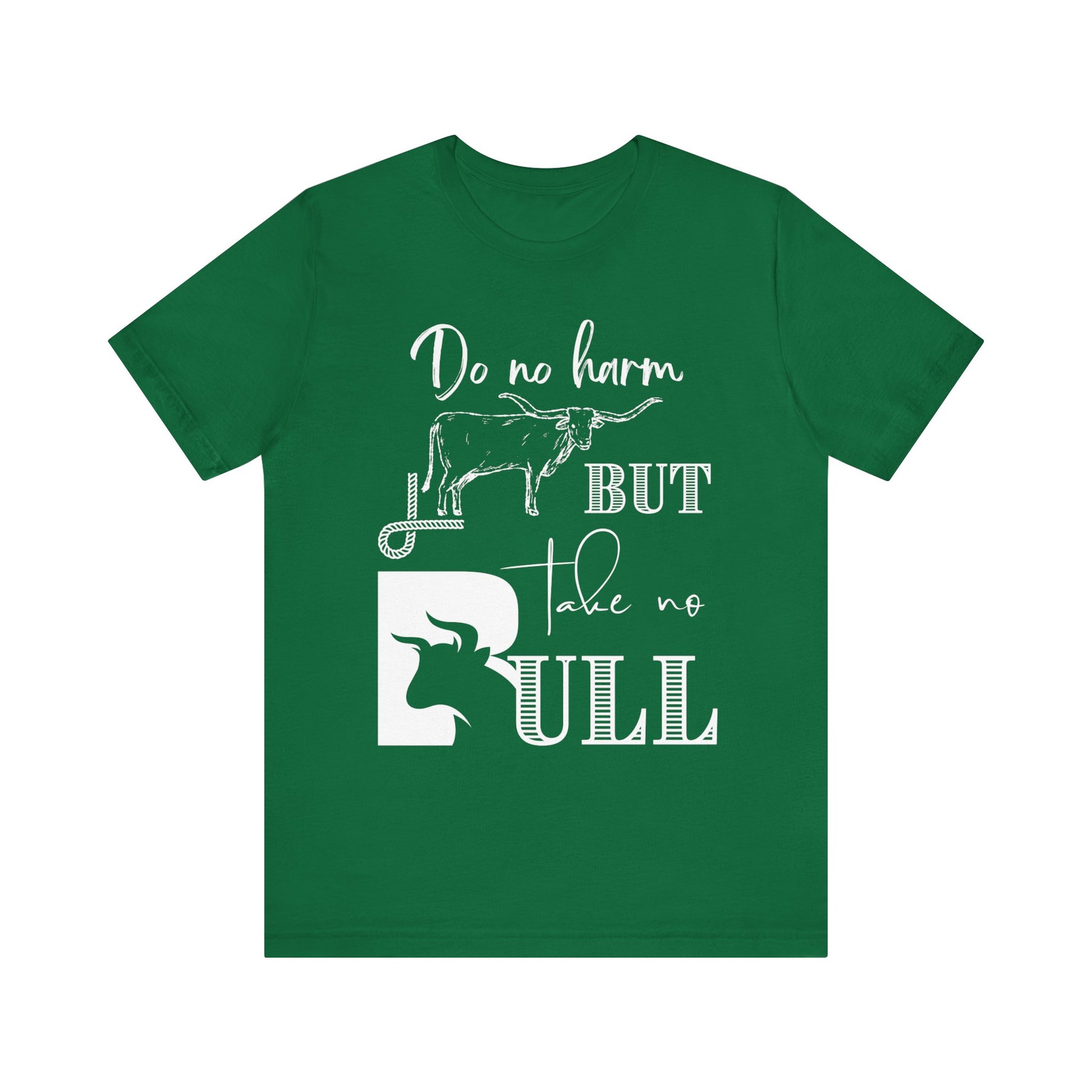 Unisex Southern Tee stating 'Do No Harm But Take No Bull' in color kelly