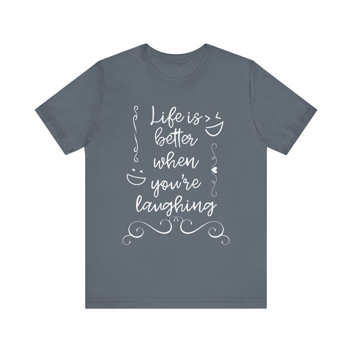 graphic t-shirt stating 'Life is better when you're laughing' in color steel blue
