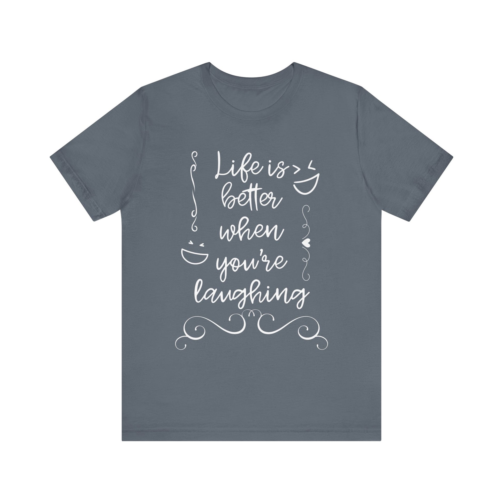 graphic t-shirt stating 'Life is better when you're laughing' in color steel blue