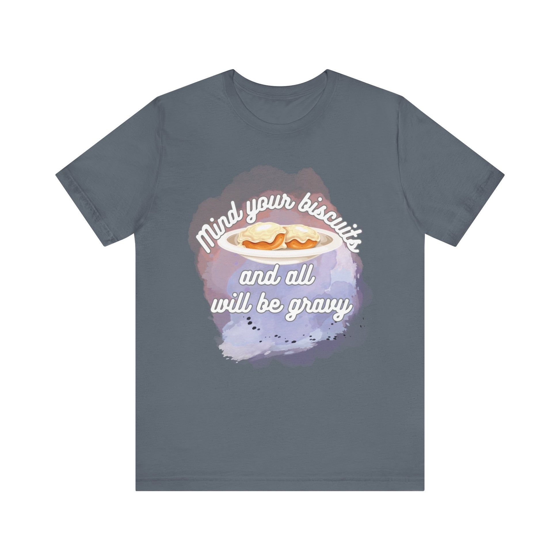 A comfortable funny southern graphic tee stating Mind You Biscuits and All will be Gravy in color asphalt