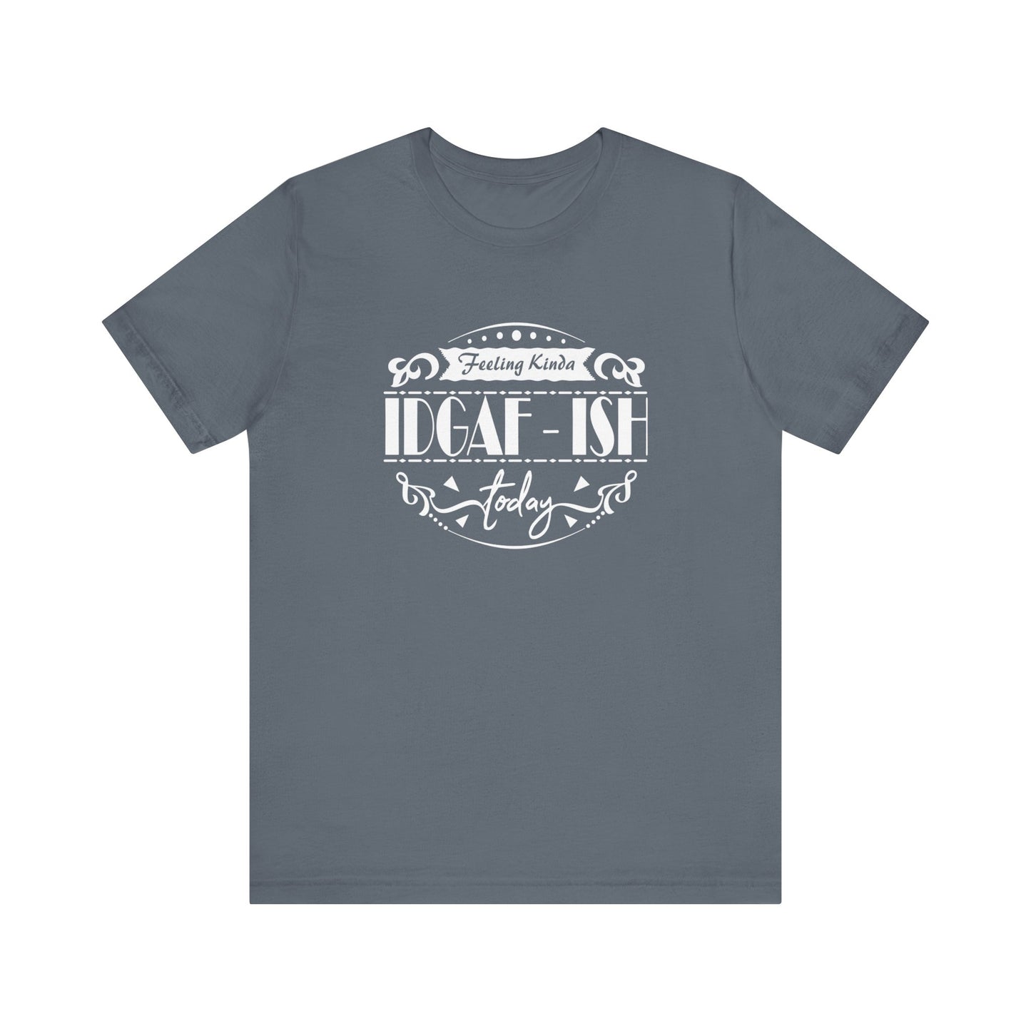 Comfortable adult humor tee stating 'Feeling Kinda IDGAF-ish Today' in color steel blue