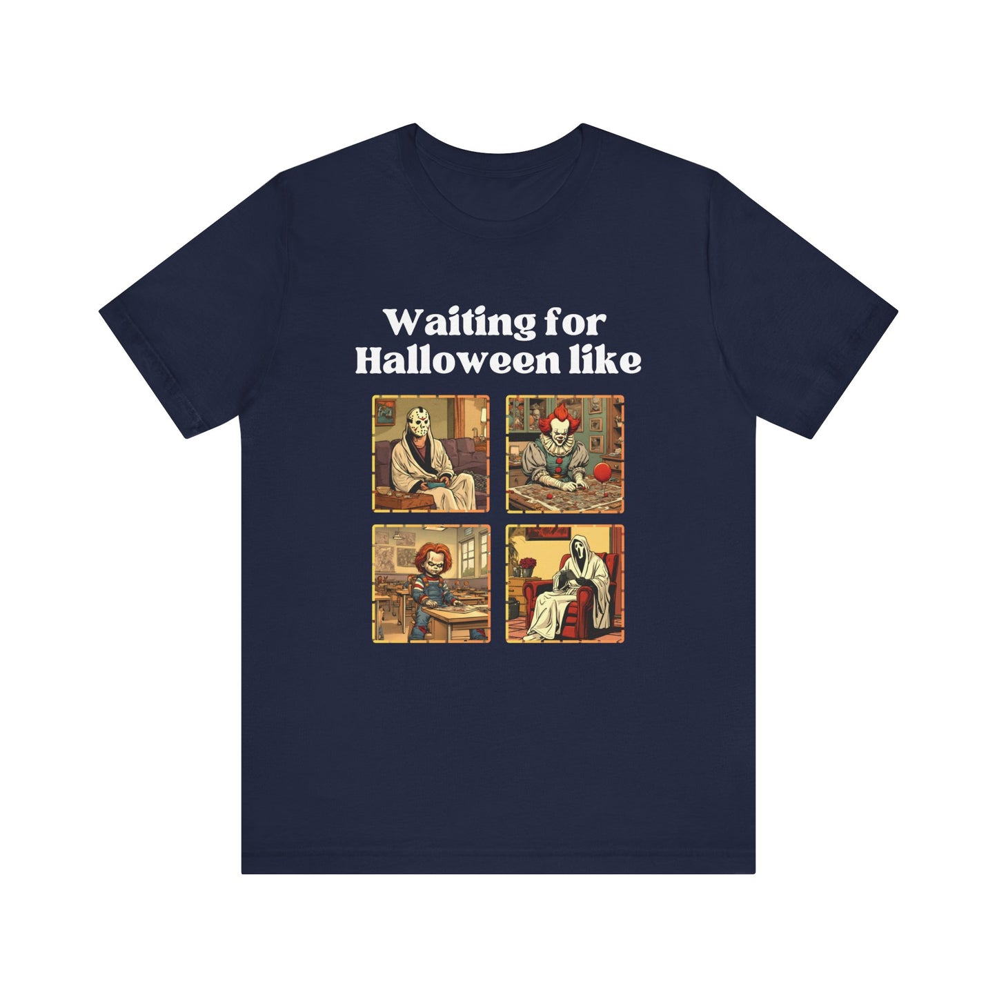 Comfortable unisex Halloween tee with Jason, Pennywise, Chucky, and Ghostface stating 'Waiting for Halloween like' in color navy