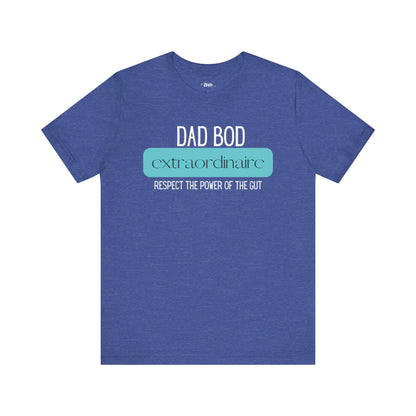 A funny graphic t-shirt stating Dad Bod Extraordinaire - Respect the Power of the Gut in color true royal heather