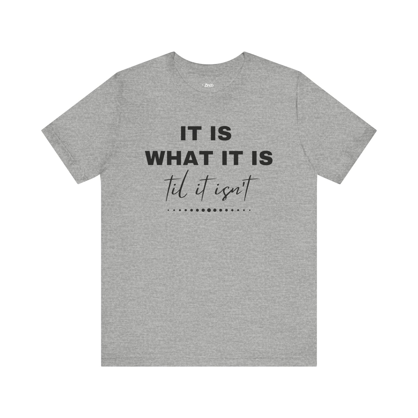Funny graphic tee stating It Is What It Is, Til It Isn't in color athletic heather