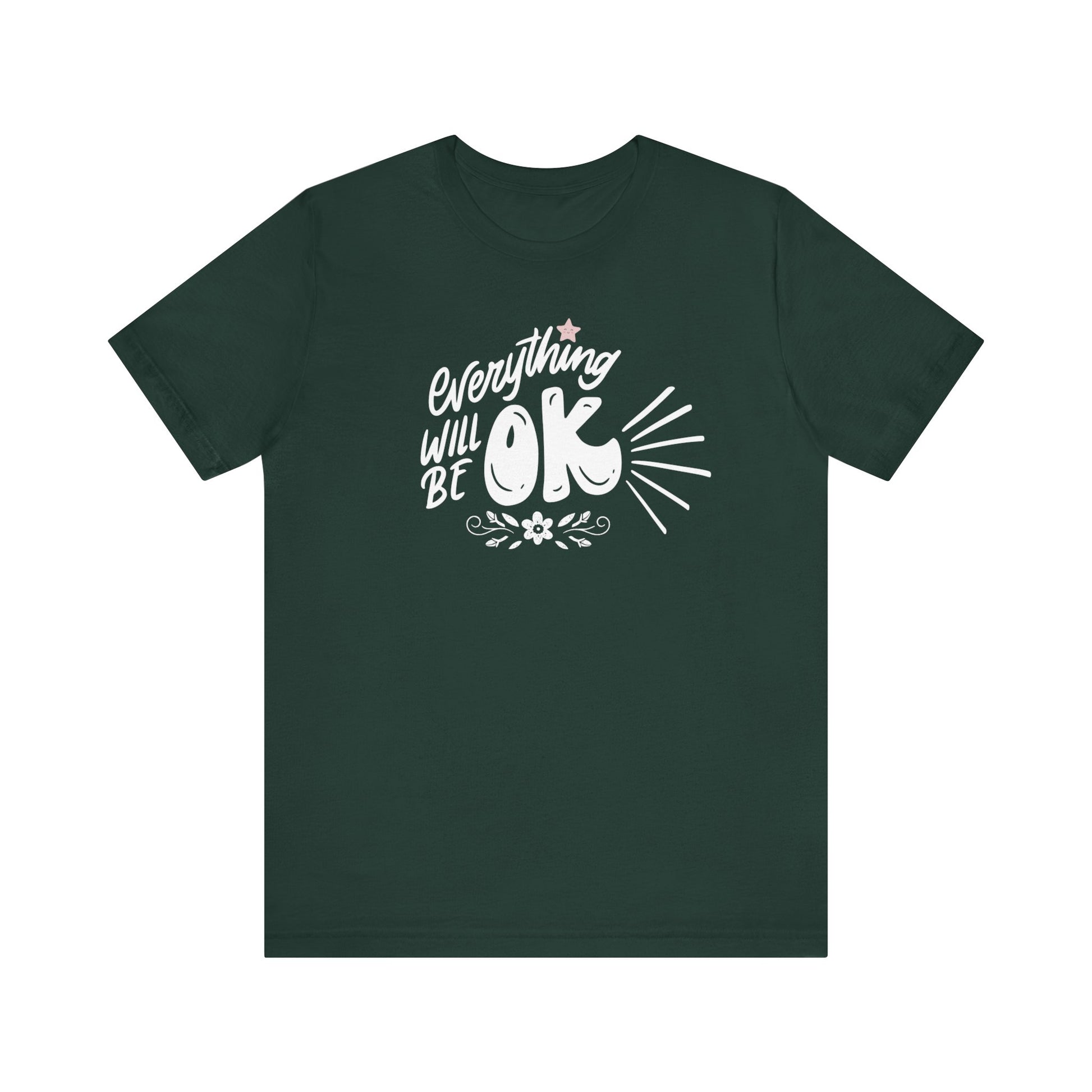  a soft comfortable t-shirt stating 'Everything will be OK' in color forest