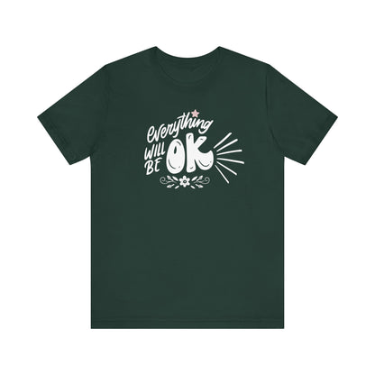  a soft comfortable t-shirt stating 'Everything will be OK' in color forest