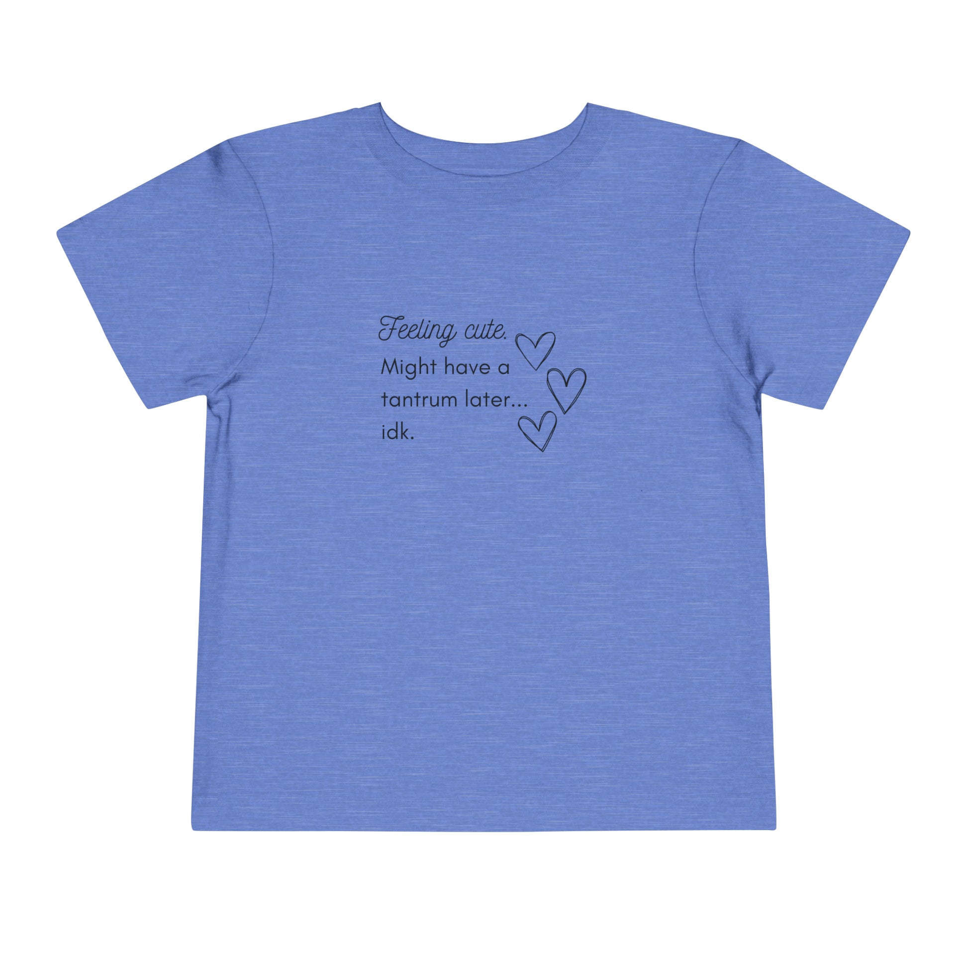 Comfortable funny graphic toddler tee stating 'Feeling cute. Might have a tantrum later...idk' in color heather columbia blue