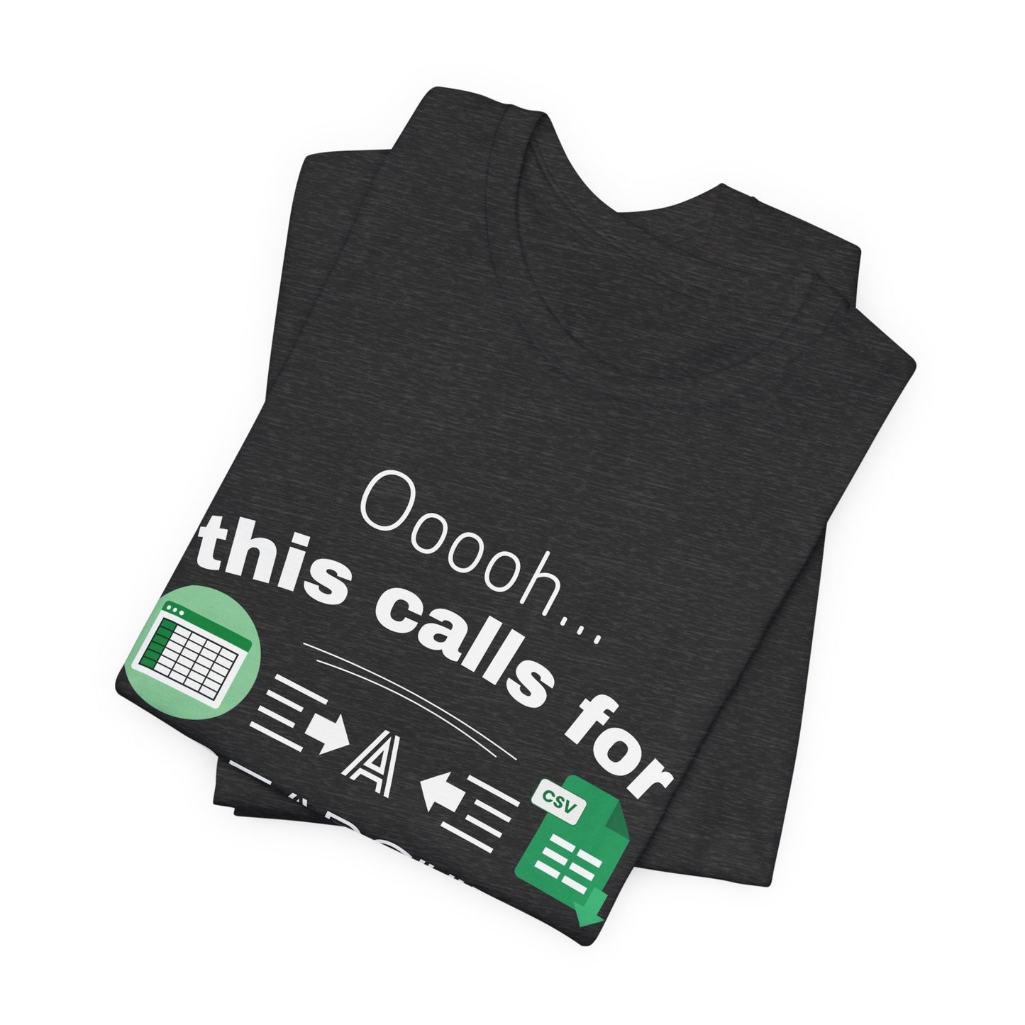 Ooooh This Calls For A Spreadsheet | Sarcastic Tee | Funny T-Shirt
