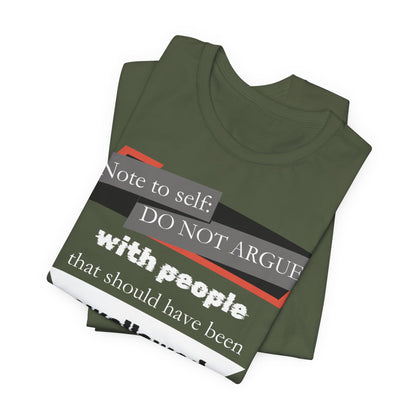Unisex comfortable adult humor tee stating 'Note to self: Do not argue with people that should have been swallowed' in color Army folded