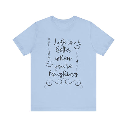 graphic t-shirt stating 'Life is better when you're laughing' in color baby blue