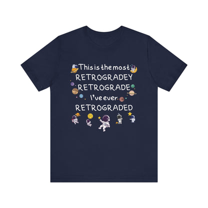 This is the most RETROGRADEY RETROGRADE | Gift Idea | Sassy Tee |  Unisex - Men and Women Tee | Funny T-Shirt