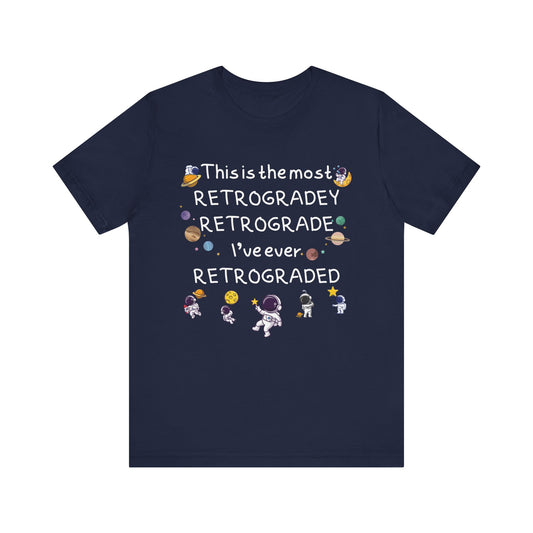 This is the most RETROGRADEY RETROGRADE | Gift Idea | Sassy Tee |  Unisex - Men and Women Tee | Funny T-Shirt