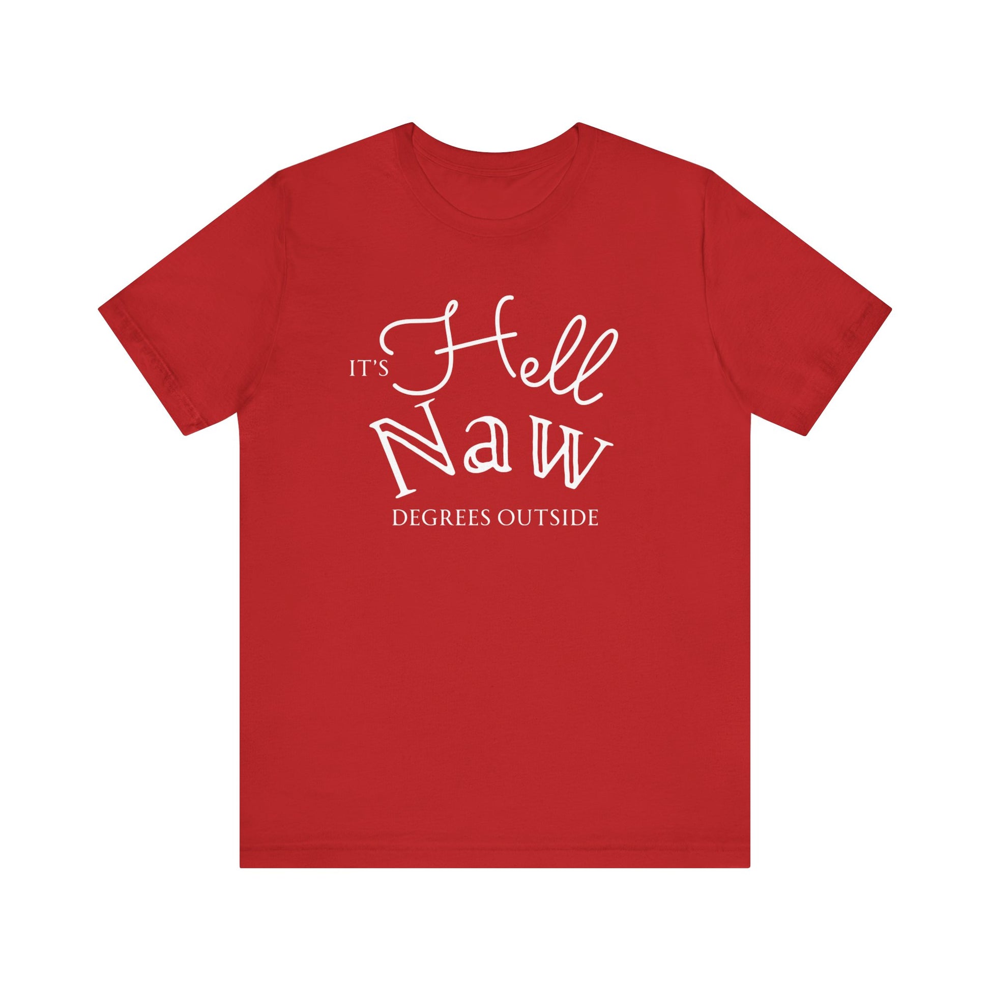 Comfortable unisex tee stating 'It's Hell Naw Degrees Outside' in color red