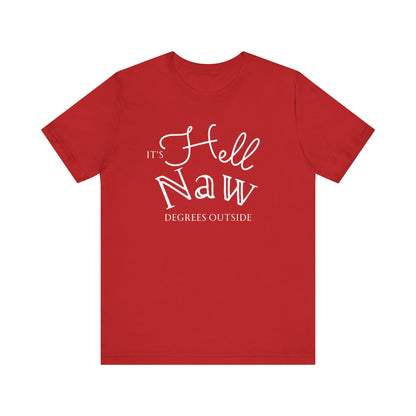 Comfortable unisex tee stating 'It's Hell Naw Degrees Outside' in color red