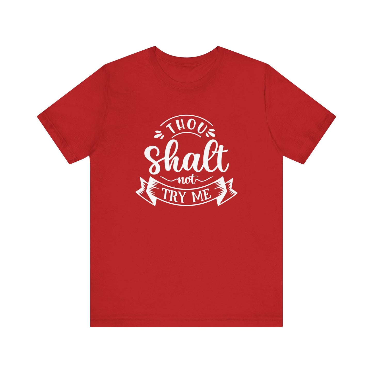 Sarcastic graphic tee stating 'Thou Shalt Not Try Me' in color red