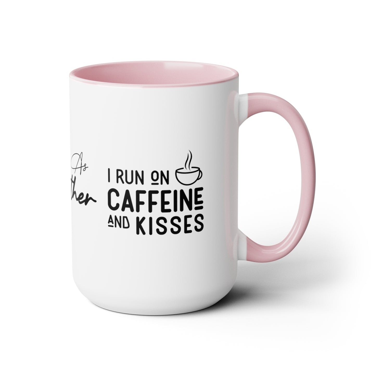 Tired As A Mother | I Run On Caffeine and Kisses | Two-Tone Coffee Mugs, 15oz