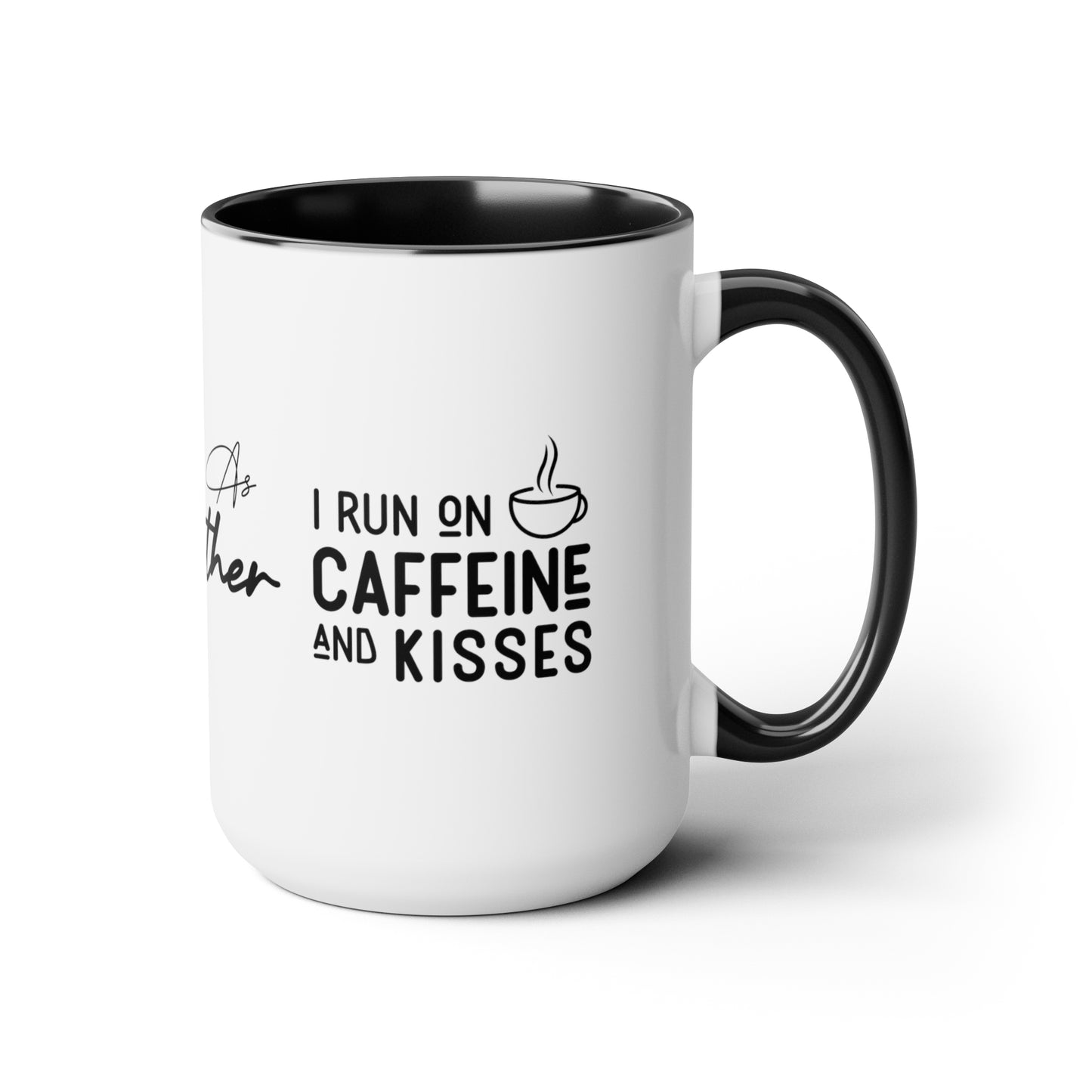 Tired As A Mother | I Run On Caffeine and Kisses | Two-Tone Coffee Mugs, 15oz