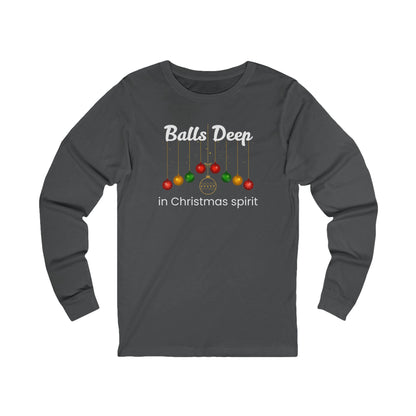 Balls Deep in Christmas Spirit | Long Sleeve| Christmas T-Shirt | Graphic Tee | Gift Idea | Unisex - Men and Women Tee | Funny T-Shirt