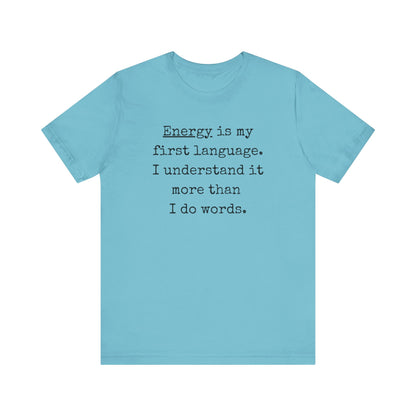 comfortable good vibes tee stating Energy is my first language. I understand it more than I do words. in color turquoise