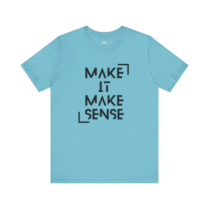 A comfortable graphic tee that states Make It Make Sense in color turquoise
