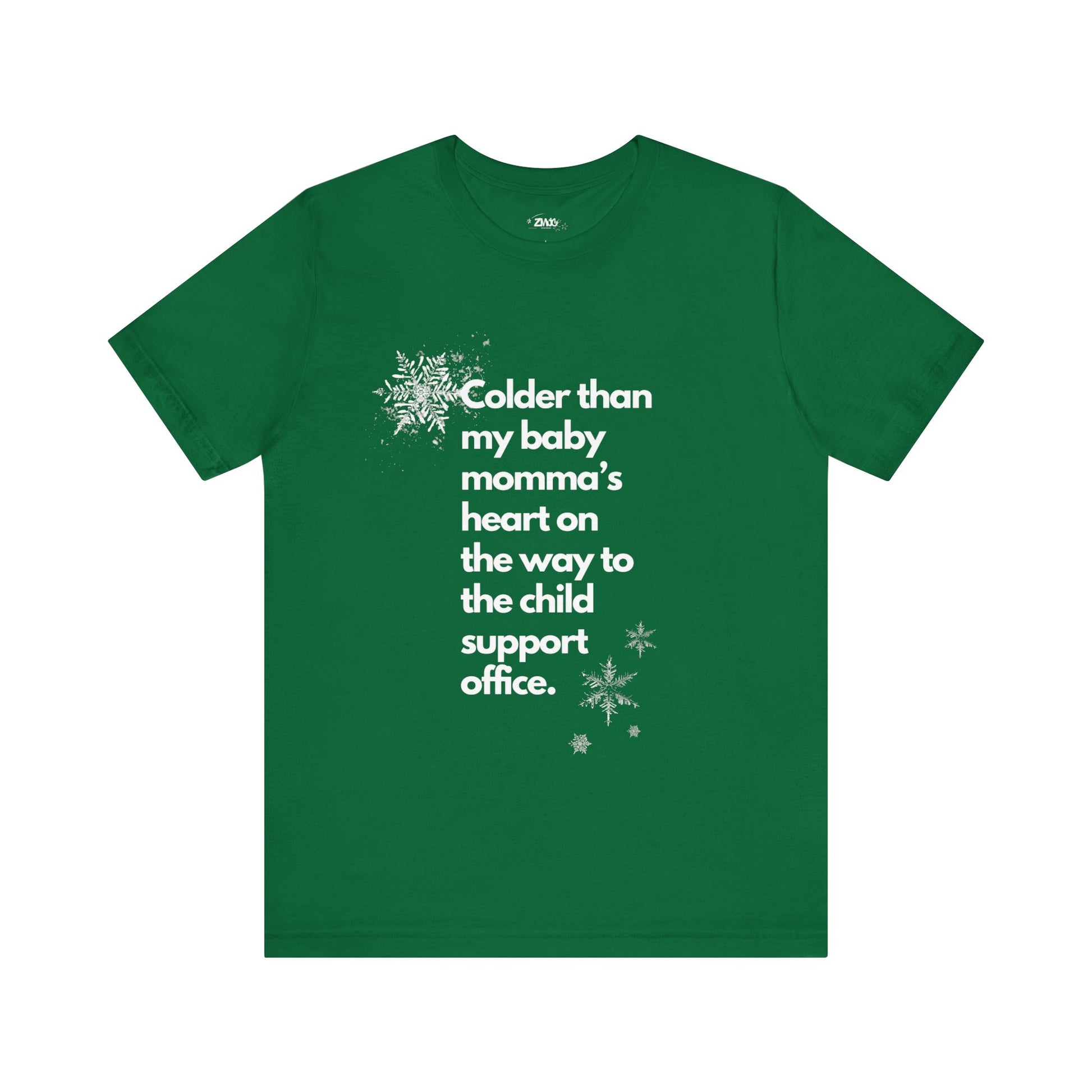 Sarcastic graphic tee stating Colder than my baby mommas heart on the way to the child support office in color kelly