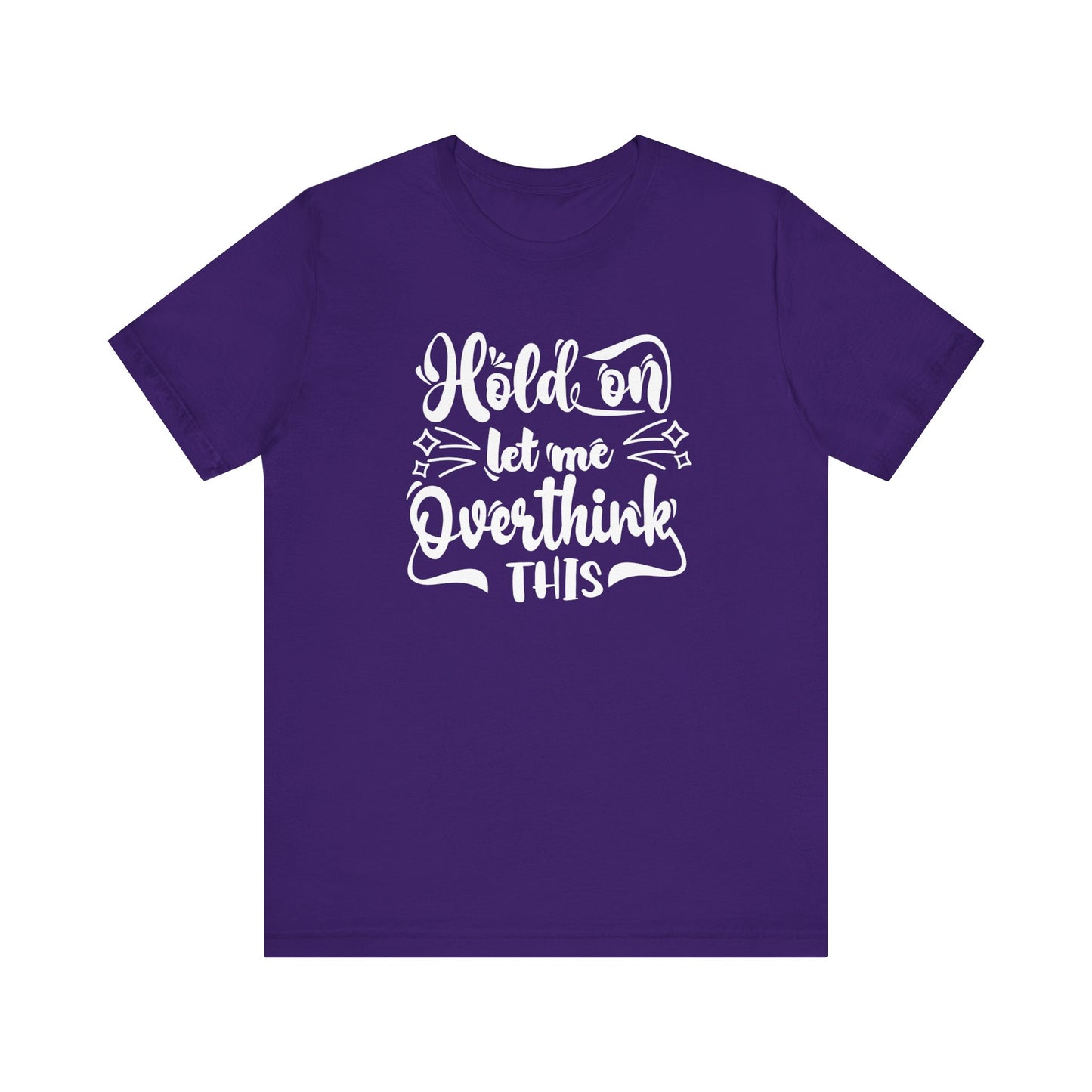 Unisex graphic tee stating 'Hold on let me overthink this' in color purple