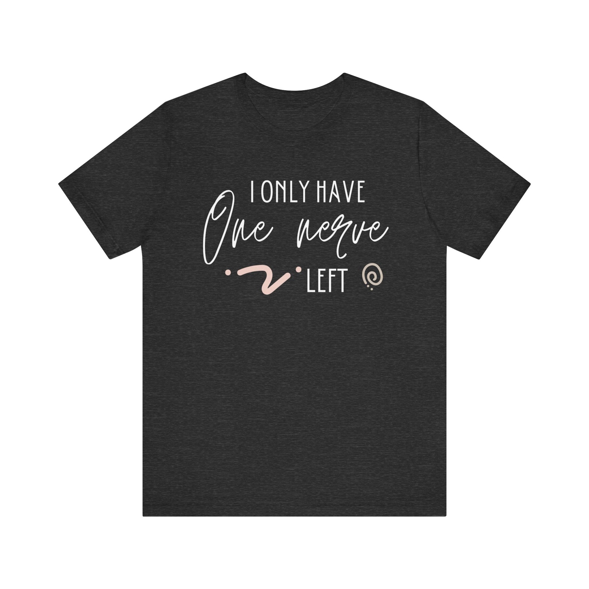 Comfortable graphic tee stating 'I only have one nerve left' in color dark grey heather