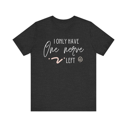 Comfortable graphic tee stating 'I only have one nerve left' in color dark grey heather
