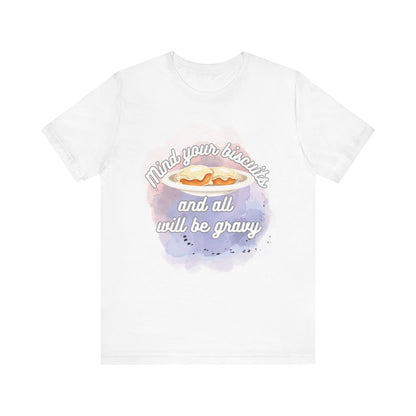 A comfortable funny southern graphic tee stating Mind You Biscuits and All will be Gravy in color white