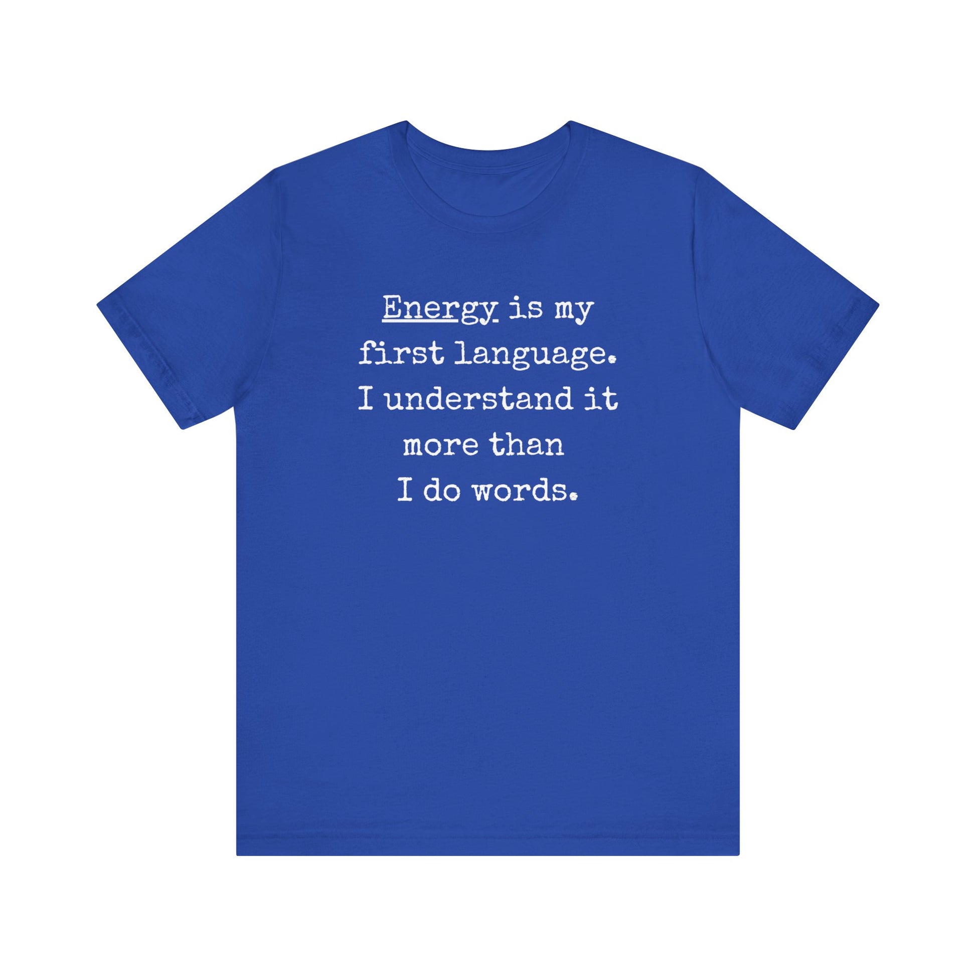 comfortable good vibes tee stating Energy is my first language. I understand it more than I do words. in color True Royal