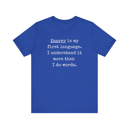 comfortable good vibes tee stating Energy is my first language. I understand it more than I do words. in color True Royal