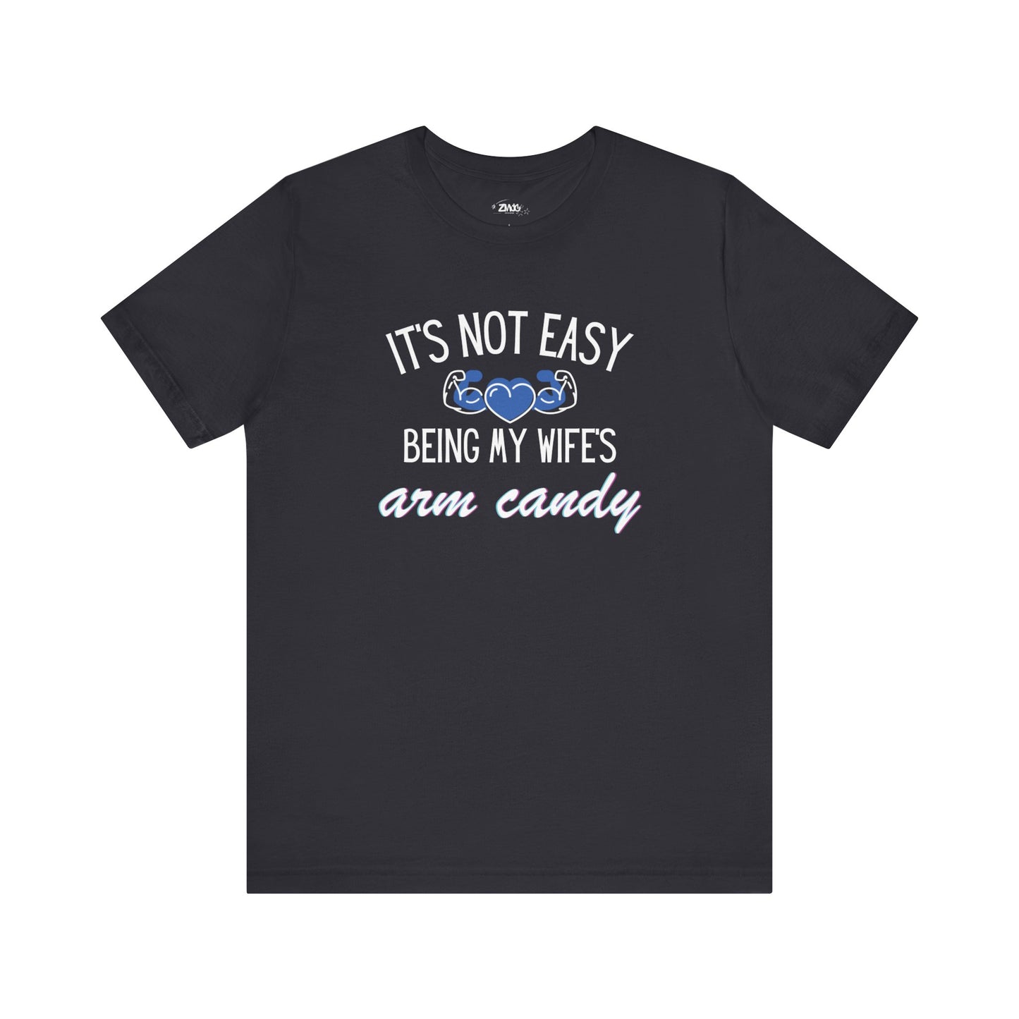 Graphic tee stating It's Not Easy Being My Wife's Arm Candy in color dark grey