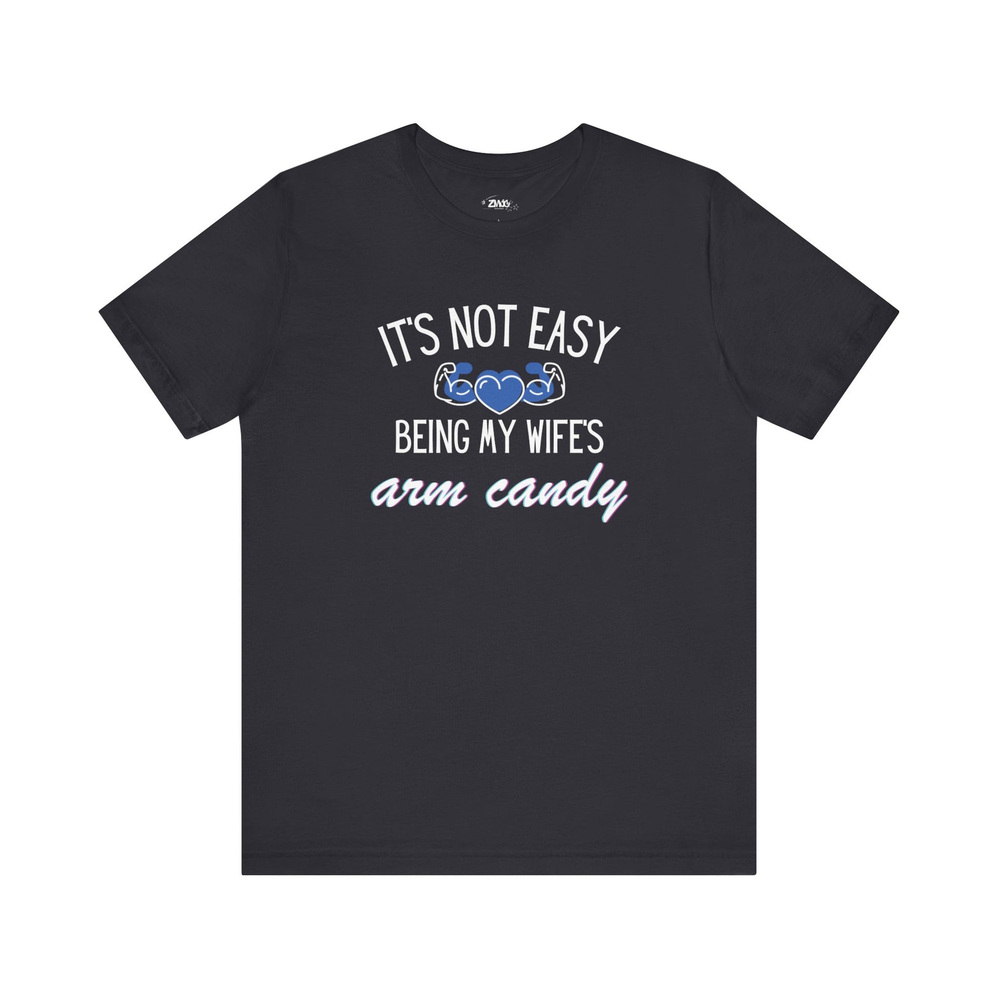 Graphic tee stating It's Not Easy Being My Wife's Arm Candy in color dark grey