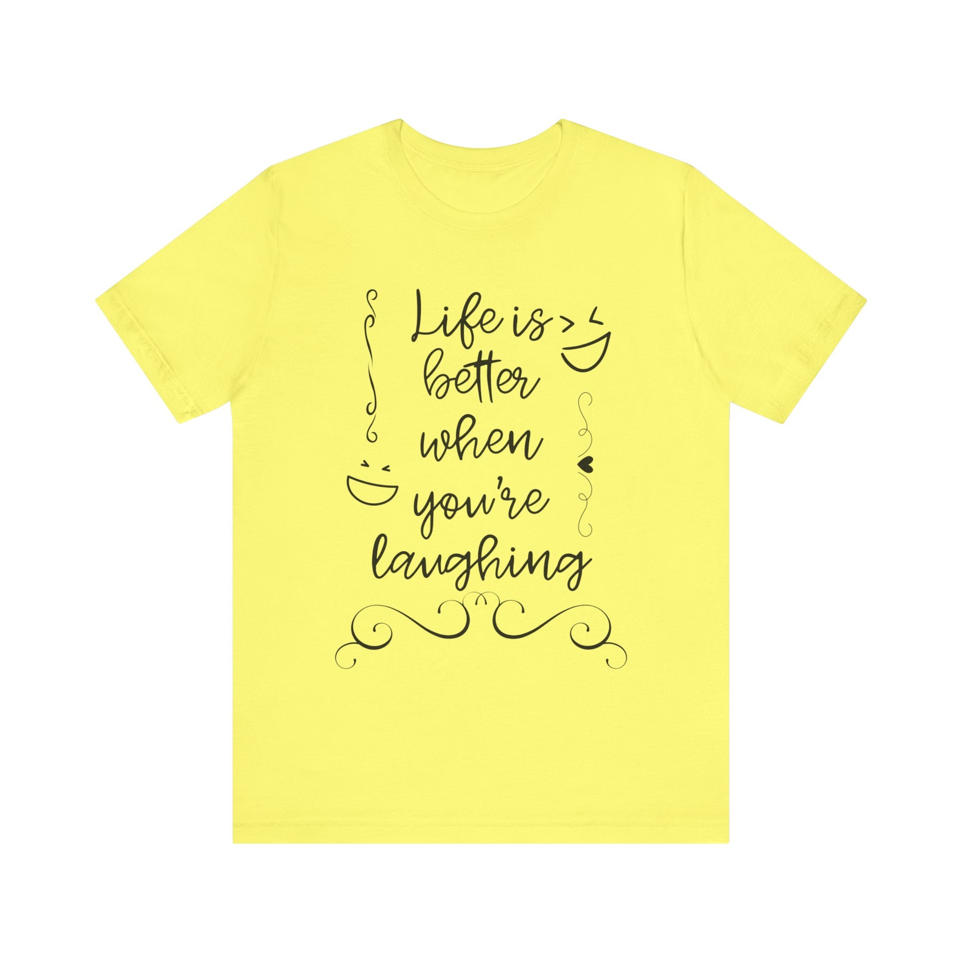 graphic t-shirt stating 'Life is better when you're laughing' in color yellow