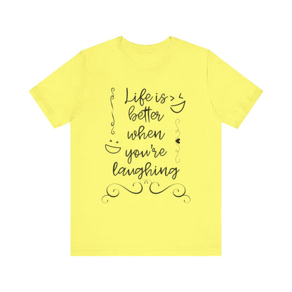 graphic t-shirt stating 'Life is better when you're laughing' in color yellow