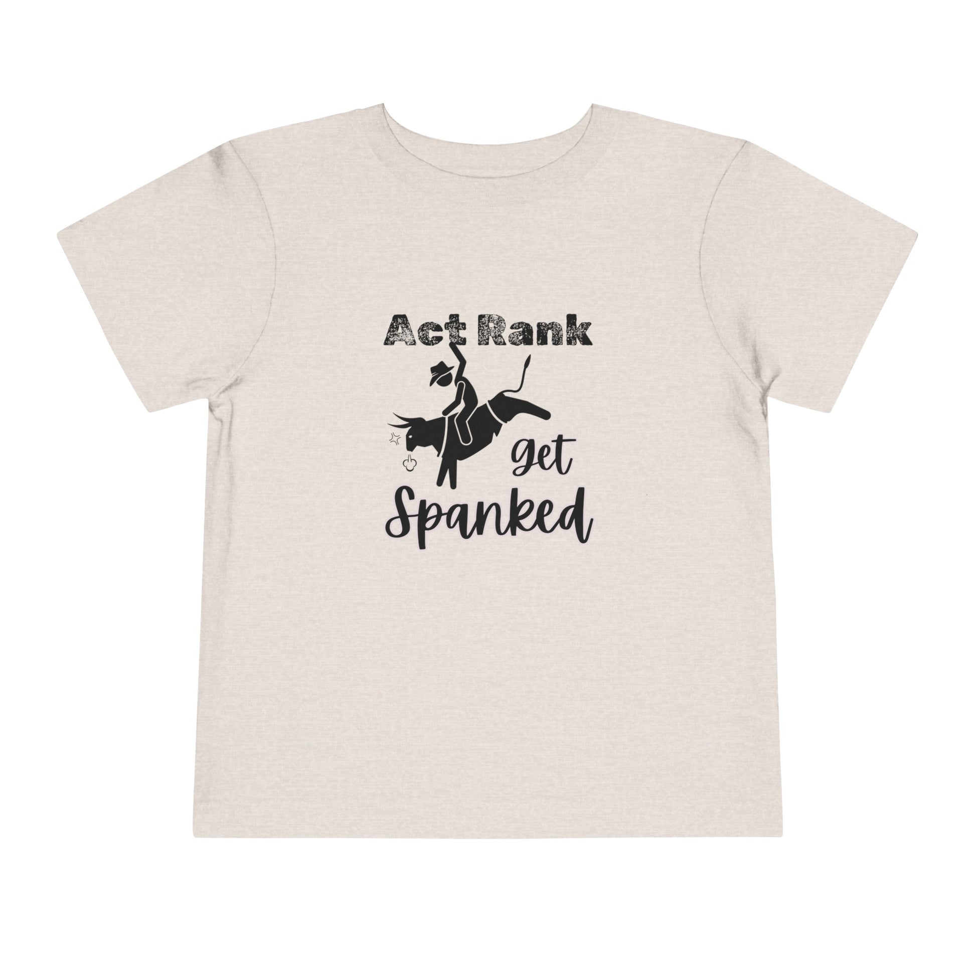 Comfortable Southern Toddler Tee stating 'Act Rank Get Spanked' in color heather dust