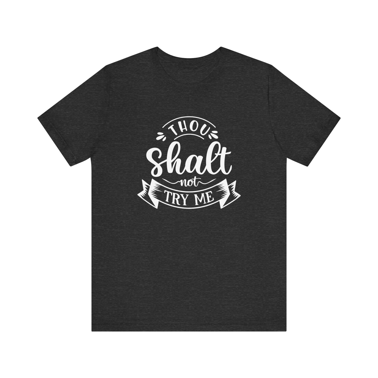 Sarcastic graphic tee stating 'Thou Shalt Not Try Me' in color dark grey heather