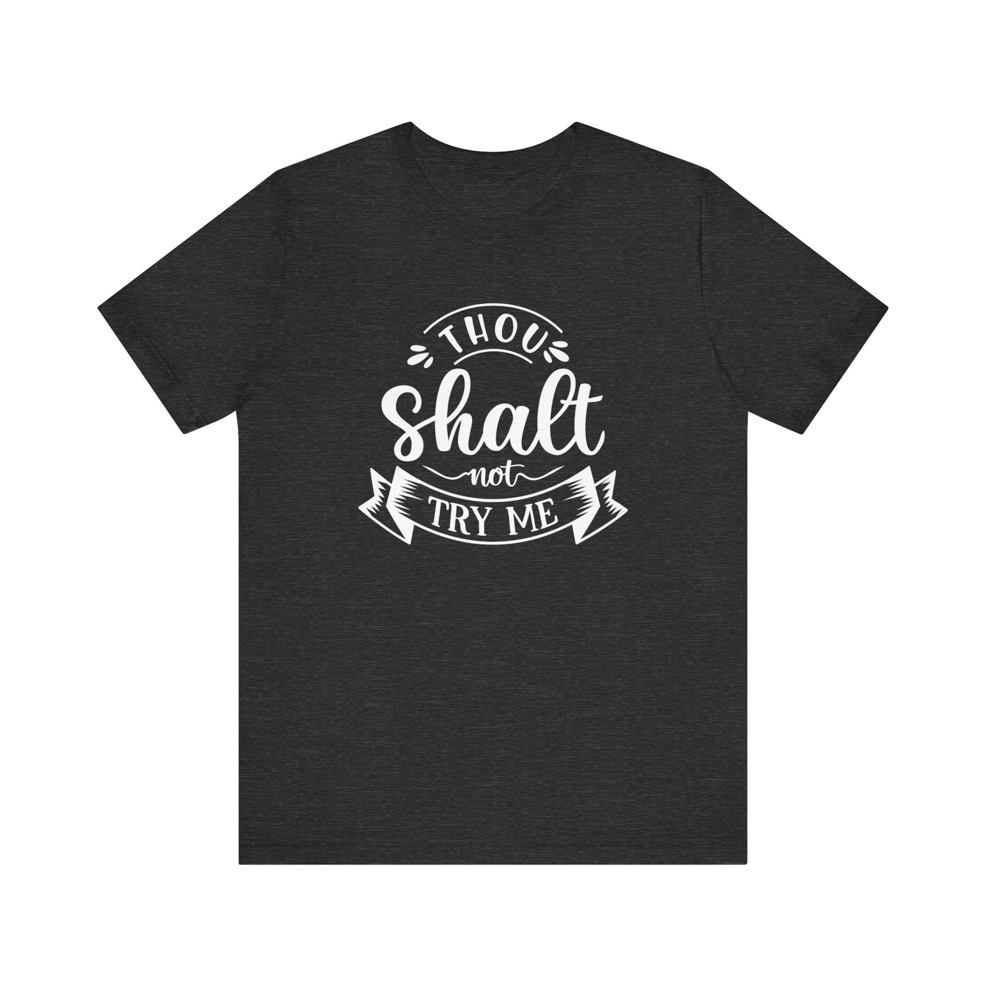 Sarcastic graphic tee stating 'Thou Shalt Not Try Me' in color dark grey heather
