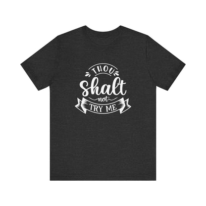 Sarcastic graphic tee stating 'Thou Shalt Not Try Me' in color dark grey heather