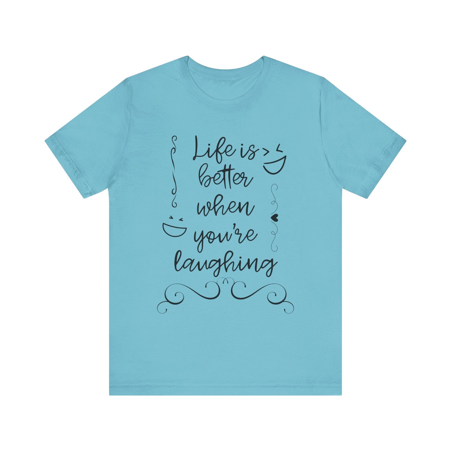 graphic t-shirt stating 'Life is better when you're laughing' in color turquoise