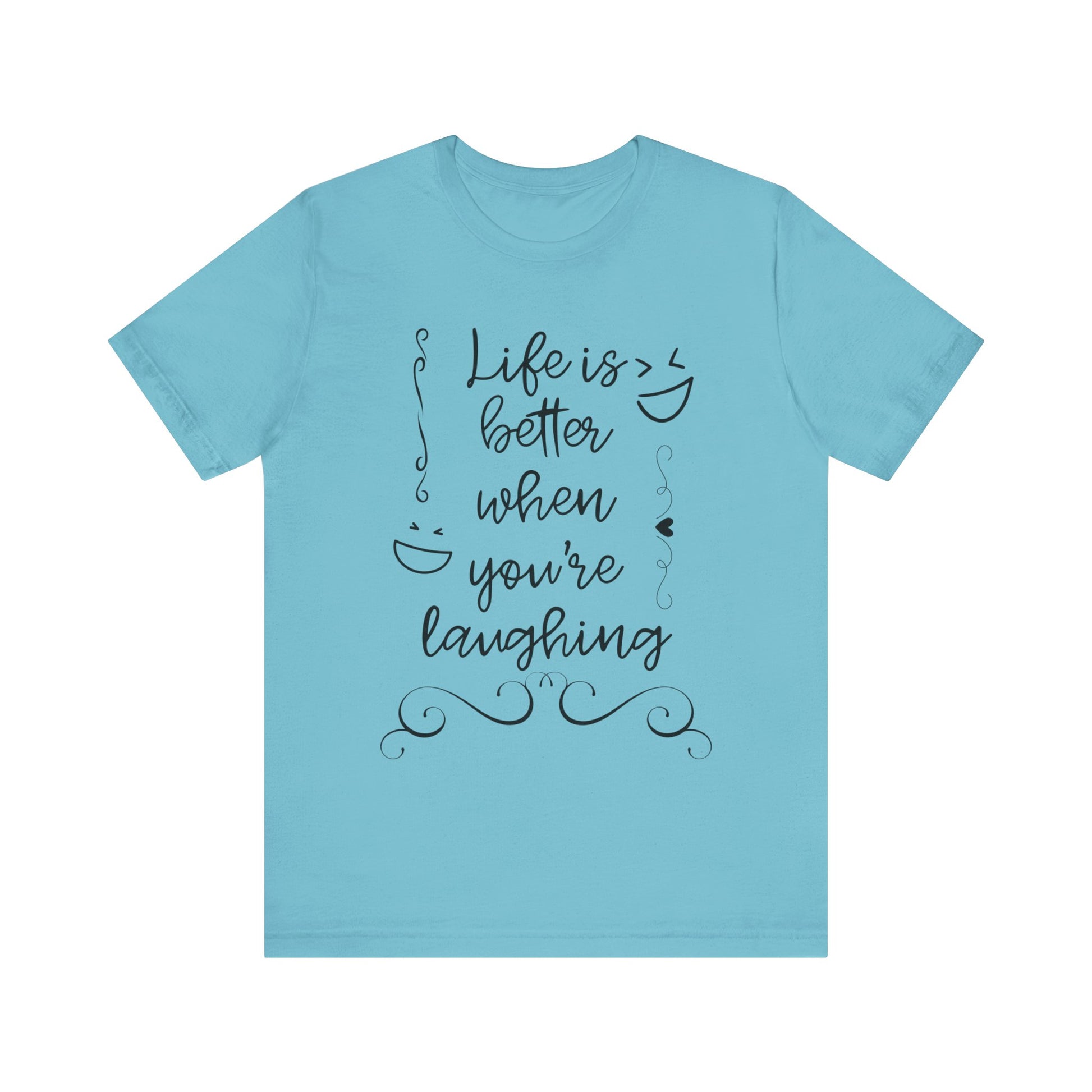 graphic t-shirt stating 'Life is better when you're laughing' in color turquoise