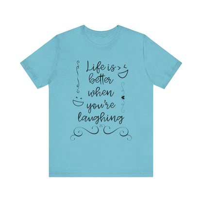 graphic t-shirt stating 'Life is better when you're laughing' in color turquoise